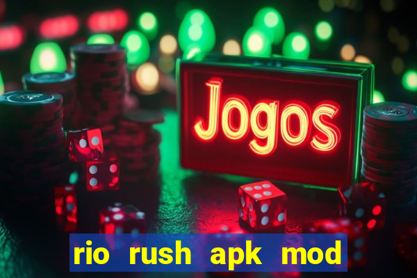 rio rush apk mod dinheiro infinito